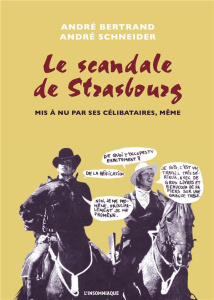 Le scandale de Strasbourg mis a nu par ses célibataires, même - Bertrand André ; Schneider André ; Dumontier Pasca