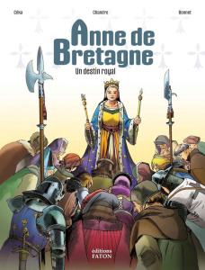 Anne de Bretagne. Un destin royal - Céka ; Chandre ; Bonnet