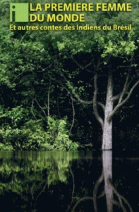 La première femme du monde. Contes Indiens et chamanes du Brésil - Hakiy Tiago ; Diakara Jaime ; Gambini Martha ; Bre
