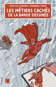Les métiers cachés de la bande dessinée - Coudray Jean-Luc ; Reuzé Emmanuel ; Trondheim Lewi