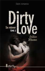 Dirty love. Se relever - Plume Jolie
