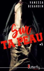 Sur ta peau Tome 1 - Degardin Vanessa
