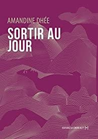 Sortir au jour - Dhée Amandine