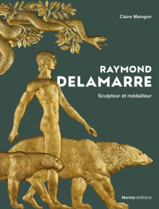 Raymond Delamarre. Sculpteur et médailleur, Edition - Maingon Claire ; Bréon Emmanuel