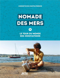 Nomade des mers. Le tour du monde des innovations - Chatelperron Corentin de ; Fasciaux Nina ; Jourdai