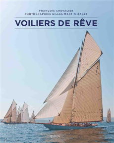 Voiliers de rêve - Chevalier François ; Martin-Raget Gilles