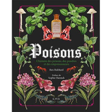 Poisons. L'histoire des poisons, des poudres et des empoisonneurs - Hubbard Ben ; Hannah Sophie ; Gouillier Jean-Berna