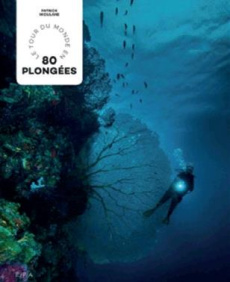 Le tour du monde en 80 plongées - Mioulane Patrick ; Sahuquet Raymond ; Kobeh Pascal