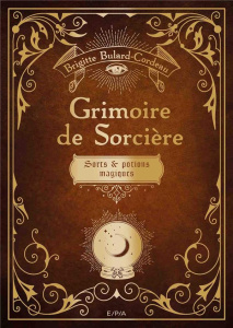 Grimoire de sorcière. Sorts & potions magiques - Bulard-Cordeau Brigitte