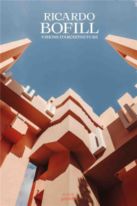 Ricardo Bofill. Visions d'architecture - Morris Tom ; Southgate Anna ; Tusquets Blanca Osca