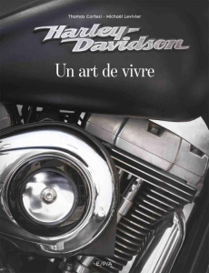 Harley-Davidson. Un art de vivre - Cortesi Thomas - Levivier Michaël - Basselin Jean