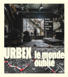 Urbex. Le monde oublié - Boncina Max ; Michaud Stéphane