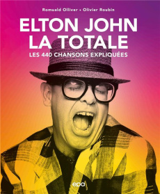 Elton John, la Totale. Les 440 chansons expliquées - Roubin Olivier ; Ollivier Romuald