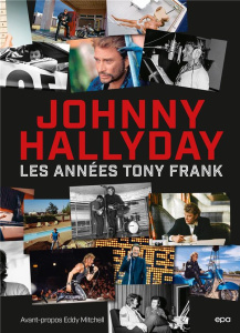 Johnny Hallyday. Les années Tony Frank - Frank Tony ; Mitchell Eddy
