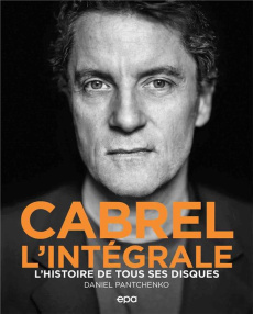 Cabrel L'intégrale. L'histoire de tous ses disques - Pantchenko Daniel