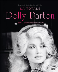 Dolly Parton, La Totale. Les 617 chansons expliquées - Benoit Simon ; Somville Damien ; Walker Lalie