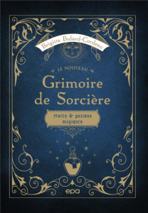 Le nouveau grimoire de sorcière. Sorts & potions magiques - Bulard-Cordeau Brigitte