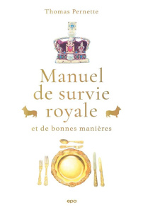 Manuel de survie royale et de bonnes manières - Pernette Thomas ; Passalacqua Laura ; Rothschild N