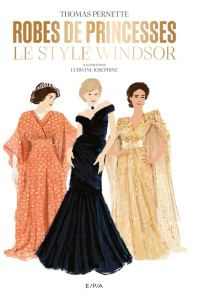 Robes de princesses. Le style Windsor - Pernette Thomas ; Joséphine Ludivine ; Edelstein V