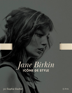 Jane Birkin. Icône de style - Gachet Sophie ; Andrieu Caroline