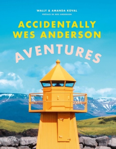 Accidentally Wes Anderson. Aventures - Koval Wally ; Koval Amanda ; Anderson Wes ; Alioto