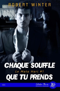 Le Mata Hari Tome 1 : Chaque souffle que tu prends - Winter Robert