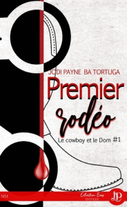 Le cowboy et le Dom Tome 1 : Premier rodéo - Payne Jodi ; Tortuga Ba