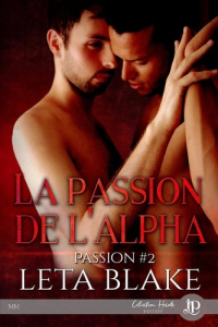 Passion Tome 2 : La passion de l'alpha - Blake Leta