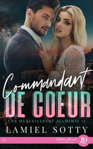Une merveilleuse alchimie Tome 1 : Commandant de coeur - Sotty Lamiel