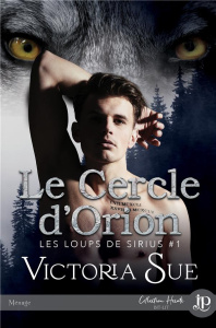 Les loups de Sirius Tome 1 : Le cercle d'Orion - Sue Victoria