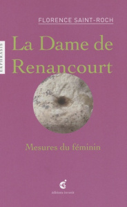 La Dame de Renancourt. Mesures du féminin - Saint-Roch Florence