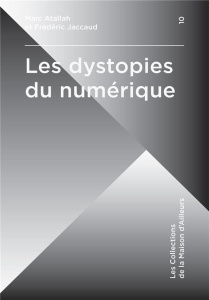 Les dystopies du numérique - Atallah Marc ; Jaccaud Frédéric