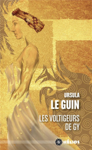 Les voltigeurs de Gy - Le Guin Ursula K. ; Vincent Jérôme ; Meulmans Davi