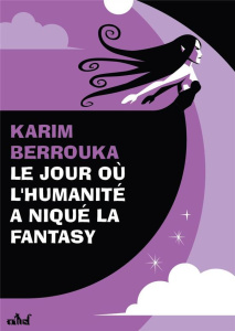 Le jour où l'humanité a niqué la fantasy - Berrouka Karim