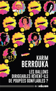 Les ballons dirigeables rêvent-ils de poupées gonflables ? - Berrouka Karim
