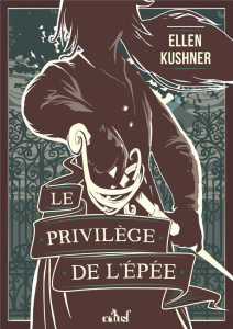Le privilège de l'épée - Kushner Ellen ; Marcel Patrick