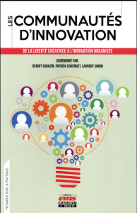 Les communautés d'innovation. De la liberté créatrice à l'innovation organisée - Sarazin Benoît ; Cohendet Patrick ; Simon Laurent