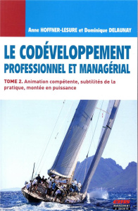 Le codéveloppement professionnel et managérial. Tome 2, Animation compétente, subtilités de la prati - Hoffner-Lesure Anne ; Delaunay Dominique ; Merckel