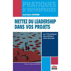 Mettez du leadership dans vos projets. Les 172 pratiques des meilleurs chefs de projet - Savornin Jean-Charles