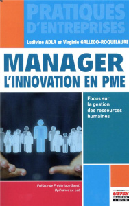 Manager l'innovation en PME. Focus sur la gestion des ressources humaines - Adla Ludivine ; Gallego-Roquelaure Virginie ; Save
