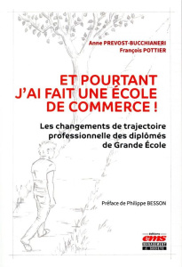 Et pourtant j'ai fait une école de commerce ! Les changements de trajectoire professionnelle des dip - Prevost-Bucchianeri Anne ; Pottier François ; Bess