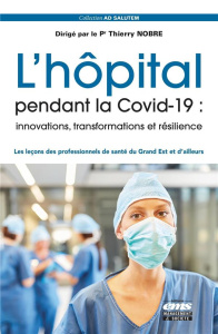 L'hôpital pendant la Covid-19 : innovations, transformations et résilience. Les leçons des professio - Nobre Thierry ; Rottner Jean