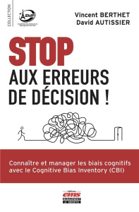 Stop aux erreurs de décision ! Manager les biais cognitifs avec le Cognitive Bias Inventory (CBI) - Berthet Vincent ; Autissier David ; Cazamajour Edo