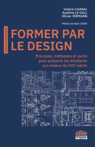 Former par le Design. Points de repère et retours d'expériences pédagogiques - Chanal Valérie ; le Gall Apolline ; Irrmann Olivie