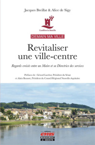 Castillon-la-Bataille - Demain ma ville. Revitaliser une ville-centre - Regards croisés entre un Mai - Breillat Jacques ; Sigy Alice de ; Larcher Gérard