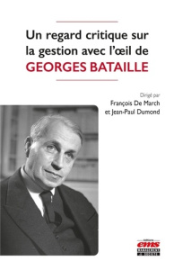Un regard critique sur la gestion avec l'oeil de Georges Bataille - March François de ; Dumond Jean-Paul