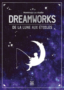 Hommage au studio Dreamworks. De la lune aux étoiles - Ah-Fa Stéphanie ; Bender Maxime ; Besse Marichka ;