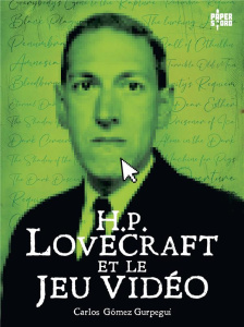 H.P. Lovecraft et le jeu vidéo - Gomez Gurpegui Carlos ; Valmary David