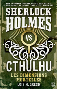 Sherlock vs Cthulhu Tome 1 : Les dimensions mortelles - Gresh Lois H. ; Bauduret Thomas