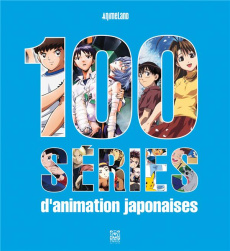 100 Séries d'animation japonaises - Collectif